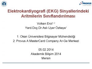 Elektrokardiyografi EKG Sinyallerindeki Aritmilerin Snflandrlmas Volkan Erol 1