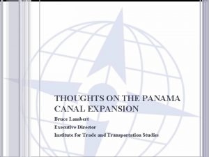 THOUGHTS ON THE PANAMA CANAL EXPANSION Bruce Lambert