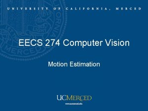EECS 274 Computer Vision Motion Estimation Motion estimation