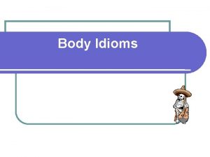 Body Idioms Do you know any English idioms