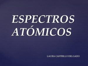 ESPECTROS ATMICOS LAURA CASTRILLO DELGADO 1 ESPECTROSCOPA Newton