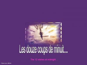 The 12 wishes at midnight Cliquez pour dbuter