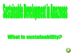 Sustainable Development Sustainable development means that man is