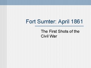 Fort Sumter April 1861 The First Shots of