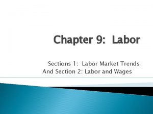 Chapter 9 Labor Sections 1 Labor Market Trends