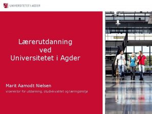 Lrerutdanning ved Universitetet i Agder Marit Aamodt Nielsen