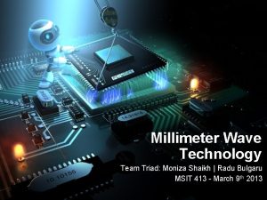 Millimeter Wave Technology Team Triad Moniza Shaikh Radu