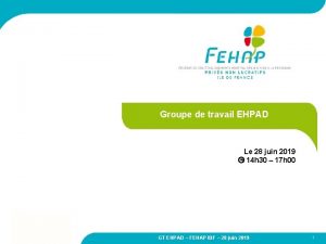 Groupe de travail EHPAD Le 28 juin 2019