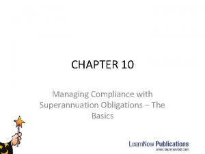 CHAPTER 10 Managing Compliance with Superannuation Obligations The