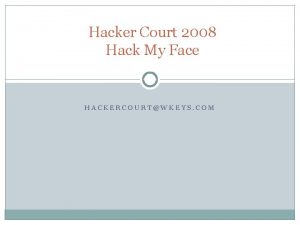 Hacker Court 2008 Hack My Face HACKERCOURTWKEYS COM