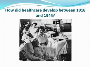 How did healthcare develop between 1918 and 1945