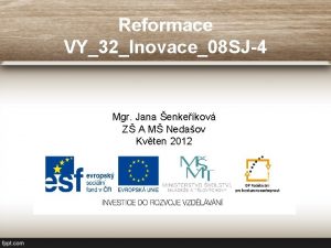 Reformace VY32Inovace08 SJ4 Mgr Jana enkekov Z A