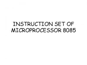 INSTRUCTION SET OF MICROPROCESSOR 8085 8085 has 246