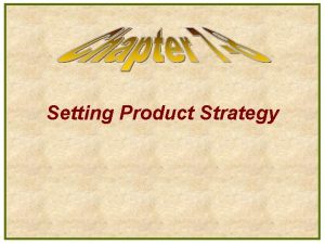 Setting Product Strategy What is a Product l