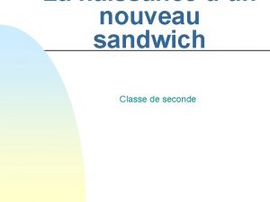 La naissance dun nouveau sandwich Classe de seconde