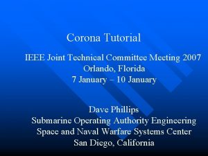 Corona Tutorial IEEE Joint Technical Committee Meeting 2007