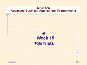 MSIS 655 Advanced Business Applications Programming Week 15