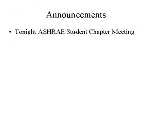 Announcements Tonight ASHRAE Student Chapter Meeting Objectives Finish