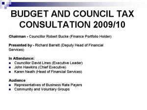 BUDGET AND COUNCIL TAX CONSULTATION 200910 Chairman Councillor