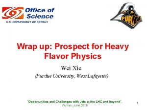 Wrap up Prospect for Heavy Flavor Physics Wei