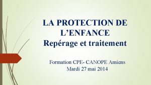 LA PROTECTION DE LENFANCE Reprage et traitement Formation