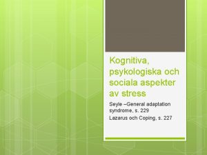 Kognitiva psykologiska och sociala aspekter av stress Seyle