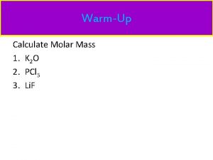 WarmUp Calculate Molar Mass 1 K 2 O
