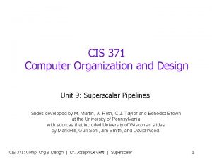 CIS 371 Computer Organization and Design Unit 9