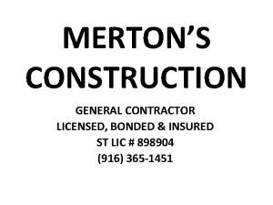 MERTONS CONSTRUCTION GENERAL CONTRACTOR LICENSED BONDED INSURED ST