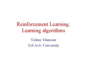 Reinforcement Learning Learning algorithms Yishay Mansour TelAviv University