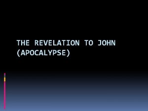 THE REVELATION TO JOHN APOCALYPSE Authorship Traditionally linked
