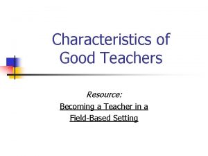 Characteristics of Good Teachers Resource Becoming a Teacher