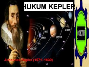 HUKUM KEPLER Johannes Kepler 1571 1630 INDIKATOR Menganalisis