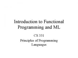 Introduction to Functional Programming and ML CS 331