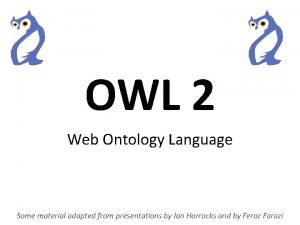 OWL 2 Web Ontology Language Some material adapted