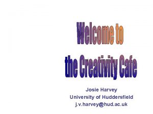 Josie Harvey University of Huddersfield j v harveyhud
