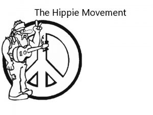 The Hippie Movement It starts The hippie subculture