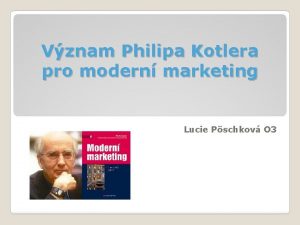 Vznam Philipa Kotlera pro modern marketing Lucie Pschkov