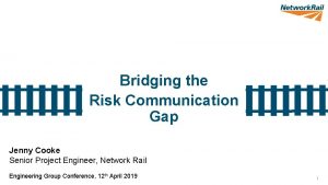 Bridging the Risk Communication Gap Jenny Cooke Senior