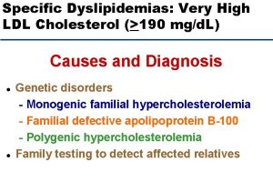 Specific Dyslipidemias Very High LDL Cholesterol 190 mgd