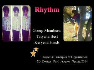 Rhythm Group Members Tatyana Best Keryena Hinds Project