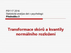 PSY 117 2016 Statistick analza dat v psychologii