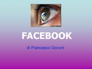 FACEBOOK di Francesco Govoni COSE Facebook un social