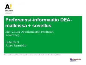 Preferenssiinformaatio DEAmalleissa sovellus Mat2 4142 Optimointiopin seminaari Kevt