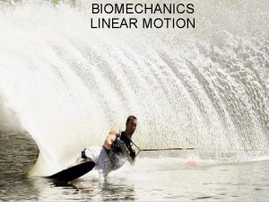 BIOMECHANICS LINEAR MOTION June 2013 JUNE 2013 JUNE