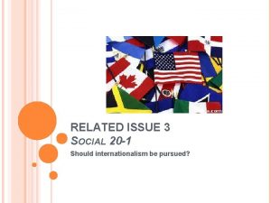 RELATED ISSUE 3 SOCIAL 20 1 Should internationalism