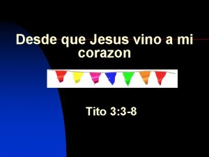 Desde que Jesus vino a mi corazon Tito