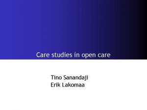 Care studies in open care Tino Sanandaji Erik