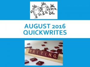 AUGUST 2016 QUICKWRITES TUESDAY AUGUST 2 2016 Today