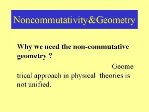 NoncommutativityGeometry Why we need the noncommutative geometry Geome